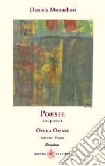 Opera omnia. Vol. 3: Poesie 2014-2021 libro