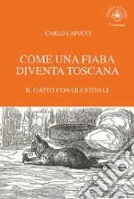 Come una fiaba diventa Toscana. Il gatto con gli stivali libro