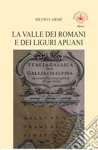 La valle dei romani e dei liguri apuani libro