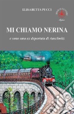 Mi chiamo Nerina. E sono una ex deportata di Auschwitz libro