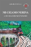 Mi chiamo Nerina. E sono una ex deportata di Auschwitz libro di Pucci Elisabetta