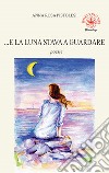 ...E la luna stava a guardare libro