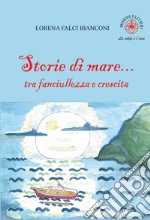 Storie di mare... tra fanciullezza e crescita. Ediz. illustrata libro