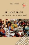 Alla mensa di... poeti, scrittori, artisti, personaggi illustri libro