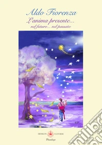 L'anima presente... Nel futuro... Nel passato libro