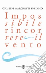 Impossibile rincorrere il vento libro