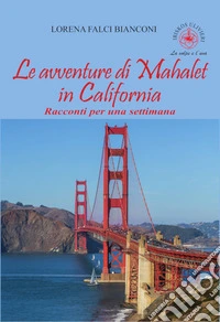 Le avventure di Mahalet in California. Racconti per una settimana libro
