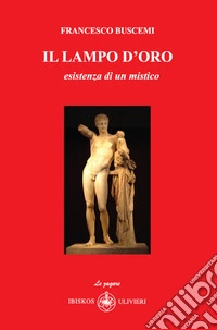 Il lampo d'oro. Esistenza di un mistico libro