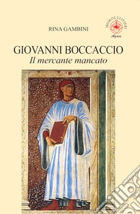 Giovanni Boccaccio. Il mercante mancato libro