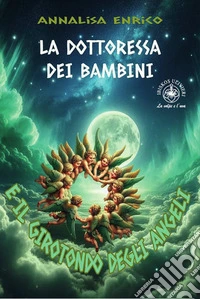 La dottoressa dei bambini e il girotondo degli angeli libro