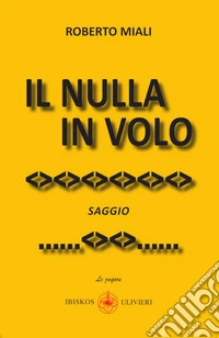 Il nulla in volo. Ediz. illustrata libro