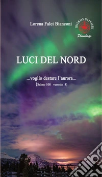 Luci del Nord. ...Voglio destare l'aurora... (Salmo 108 versetto 4) libro