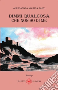 Dimmi qualcosa che non so di me libro