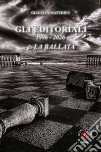 Gli editoriali 1996-2026 de La Ballata. Ediz. illustrata libro