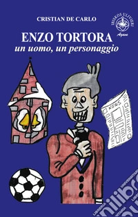 Enzo Tortora un uomo, un personaggio