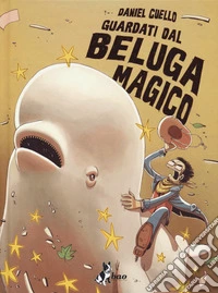 Guardati dal beluga magico. Ediz. variant