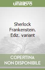 Sherlock Frankenstein. Ediz. variant