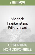 Sherlock Frankenstein. Ediz. variant libro