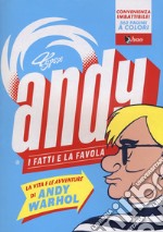 Andy. I fatti e la favola. La vita e le avventure di Andy Warhol libro