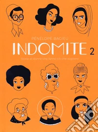 Indomite. Storie di donne che fanno ciò che vogliono. Vol. 2 libro