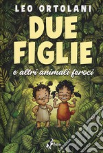 Due figlie e altri animali feroci libro