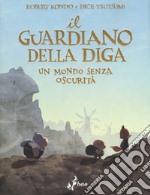 Il guardiano della diga. Vol. 2: Un mondo senza oscurità