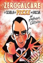 La scuola di pizze in faccia del professor Calcare