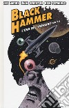 Black Hammer. Vol. 4: L' era del terrore. Parte II libro di Lemire Jeff