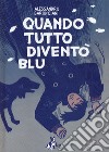 Quando tutto diventò blu libro di Baronciani Alessandro