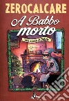 A babbo morto. Una storia di Natale libro