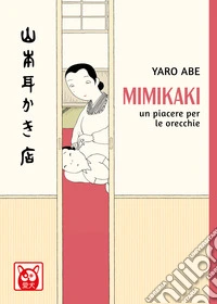 Mimikaki. Un piacere per le orecchie libro