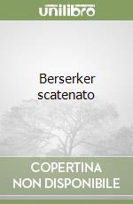 Berserker scatenato libro