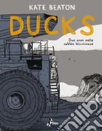 Ducks. Due anni nelle sabbie bituminose libro