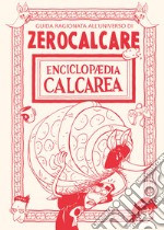 Enciclopaedia Calcarea. Guida ragionata all'universo di Zerocalcare libro