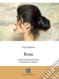 Rosa (Teatro in dialetto siciliano con traduzione italiana) libro