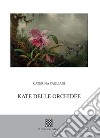 Kate delle orchidee libro di Tagliani Caterina