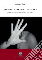 Due amiche nella nuova guerra (scudi della donna armata d'amore) libro