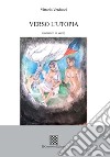 Verso l'utopia (romanzo in versi) libro di Verducci Vittorio