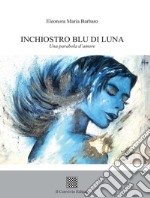 Inchiostro blu di luna. Una parabola d'amore libro