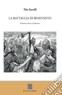 La battaglia di Benevento. Dramma storico cavalleresco libro
