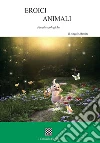 Eroici animali. Favole ecologiche. Ediz. illustrata libro di Manitta Angelo