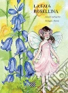 La fata Rosellina. Favole ecologiche. Ediz. illustrata libro di Manitta Angelo