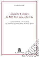 L'eruzione di Vulcano del 1888-1890 nelle isole Eolie. Il carteggio inedito tra il governo Crispi e la Commissione scientifica (Silvestri, Mercalli, Grablovitz) libro