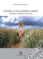 Donne a cavalcioni d'asino (di donne, di luoghi e d'incanti)