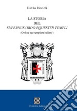 La storia del Supernus ordo equester templi (Ordine neo-templare italiano) libro