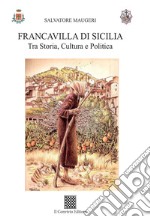 Francavilla di Sicilia. Tra storia, cultura e politica libro