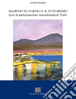 Marinetti, Napoli e il futurismo (con la partecipazione straordinaria di Totò) libro