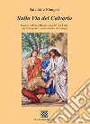 Sulla Via del Calvario. Passione, morte e risurrezione di Gesù Cristo con Via Crucis e lettura sinottica dei Vangeli libro di Maugeri Salvatore