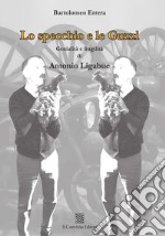 Lo specchio e le Guzzi. Genialità e fragilità di Antonio Ligabue libro