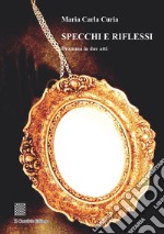 Specchi e riflessi. Dramma in due atti libro